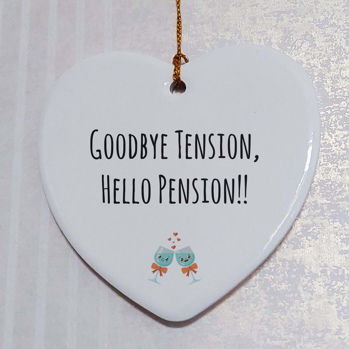 Goodbye Tension Hello Pension Ceramic Heart