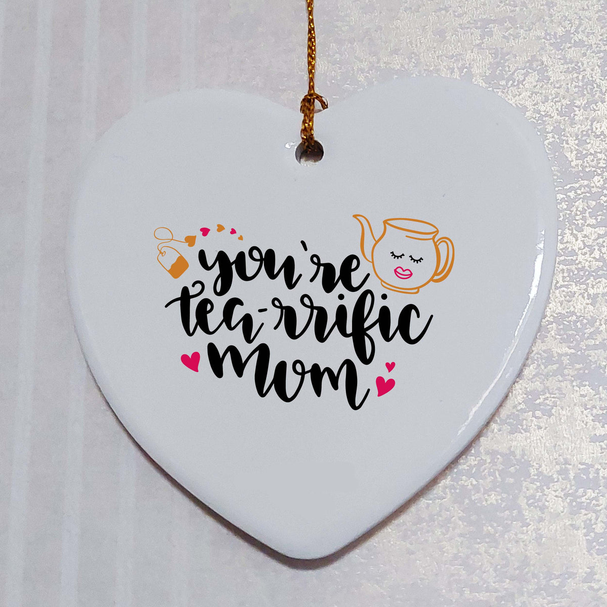 You're Tea-rrific Mum Ceramic Heart