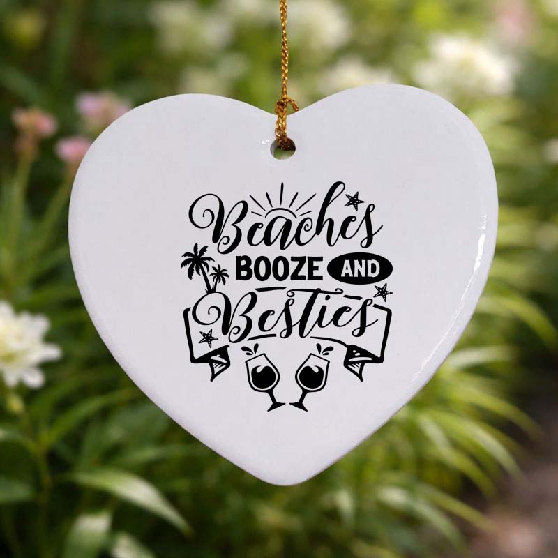 Beaches, Booze and Besties Ceramic Heart