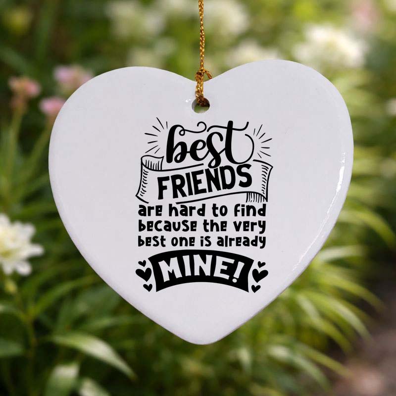 Best Friends Are Hard to Find Ceramic Heart