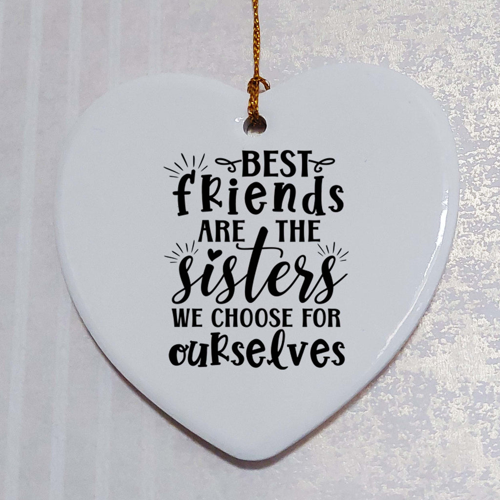 Best Friends Are the Sisters We Choose Ceramic Heart