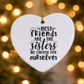 Best Friends Are the Sisters We Choose Ceramic Heart