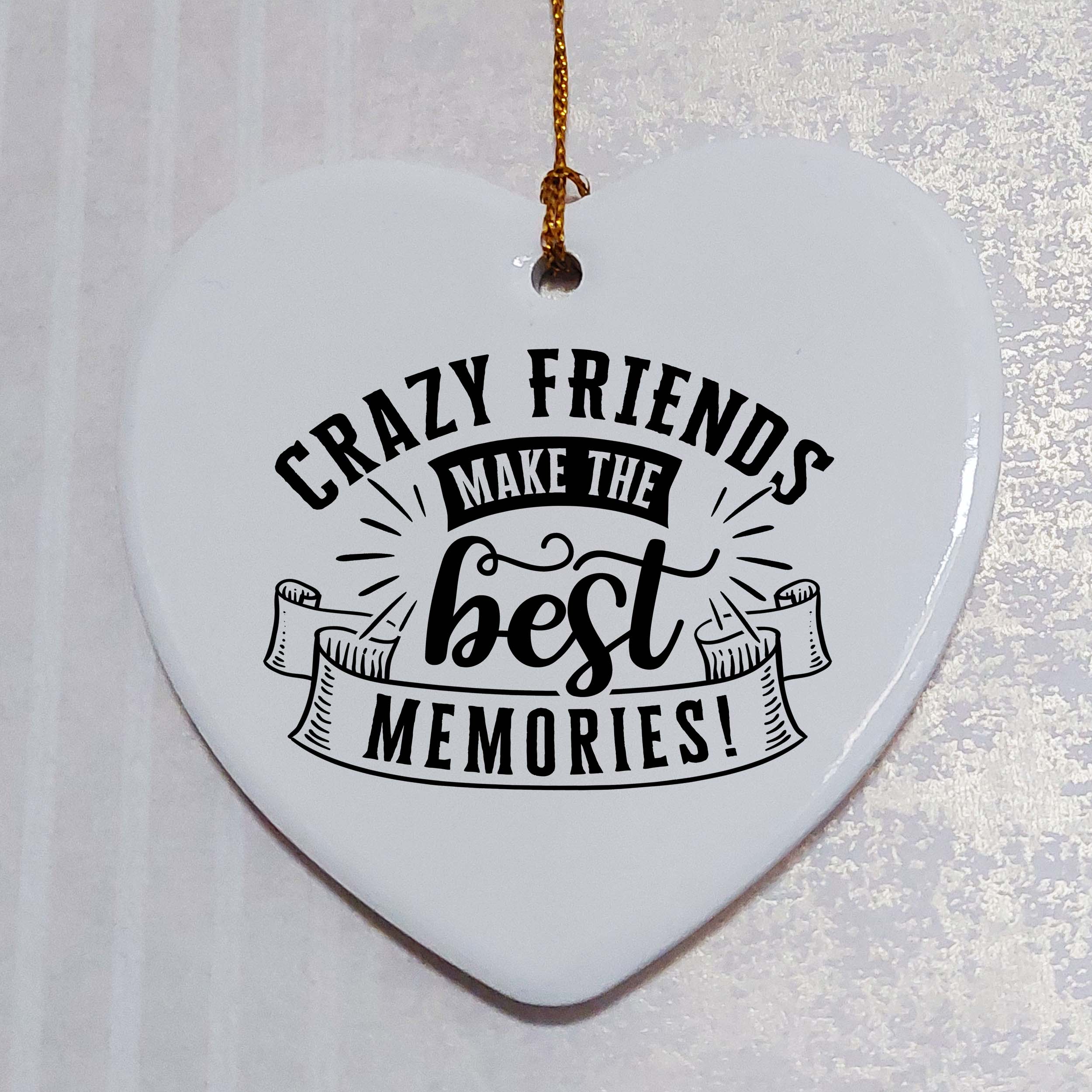 Crazy Friends Make the Best Memories Ceramic Heart