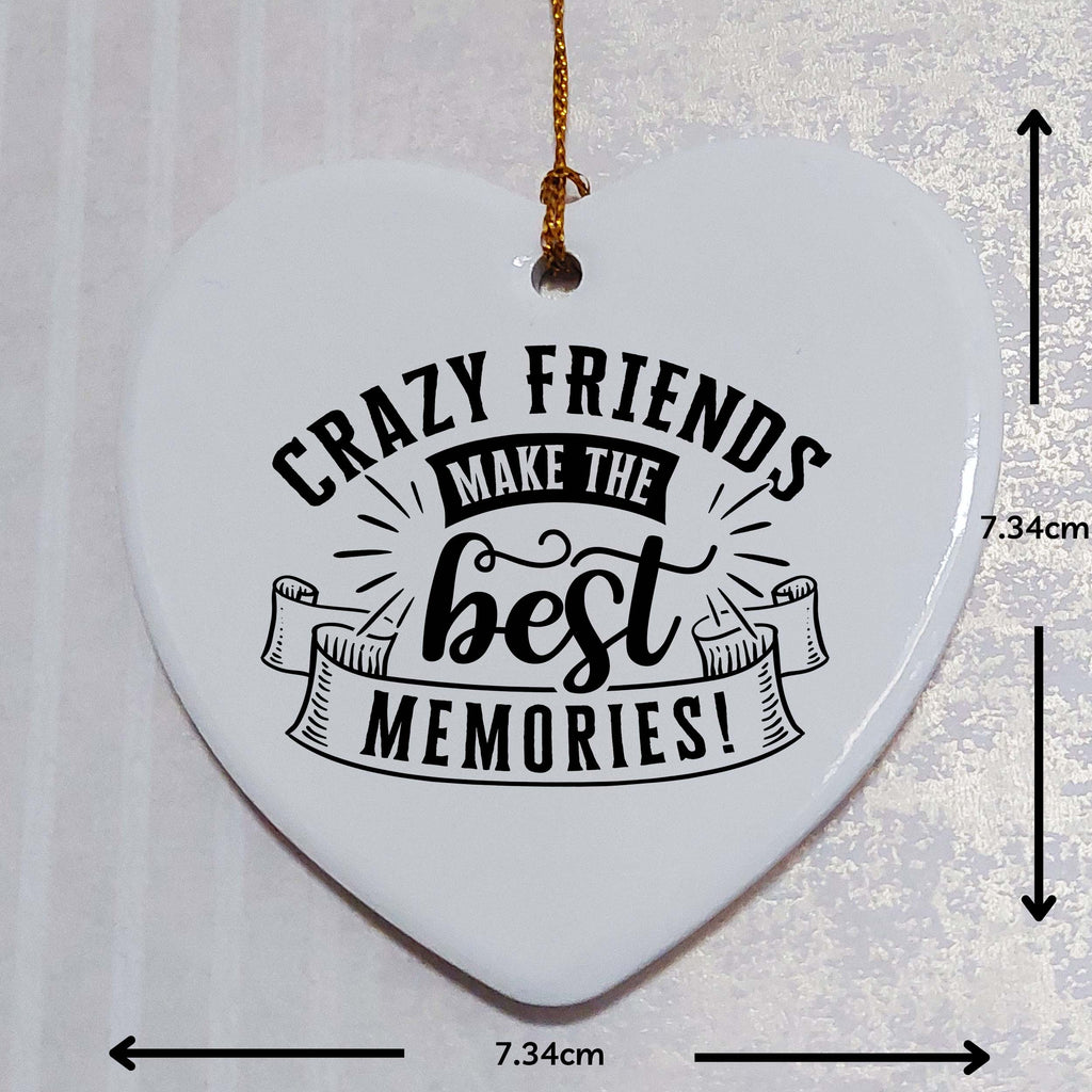 Crazy Friends Make the Best Memories Ceramic Heart