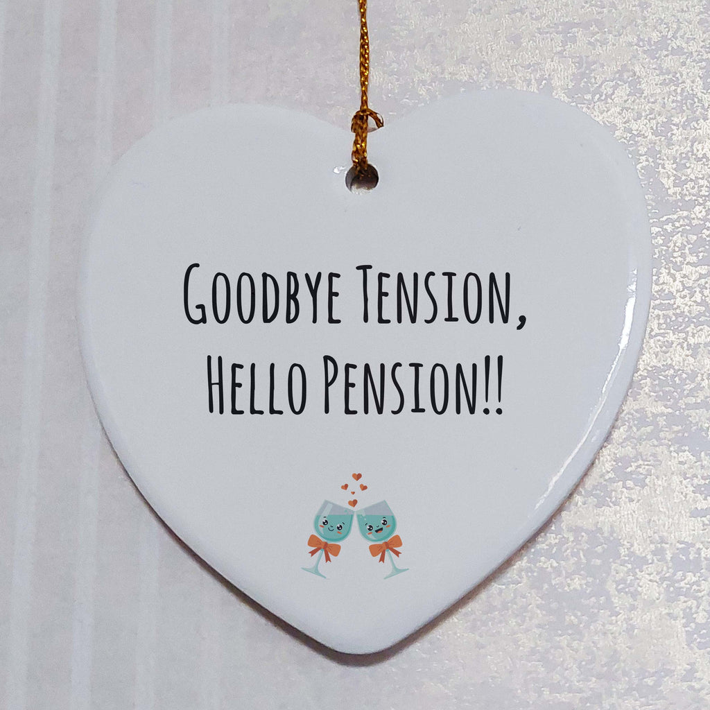 Goodbye Tension Hello Pension Ceramic Heart