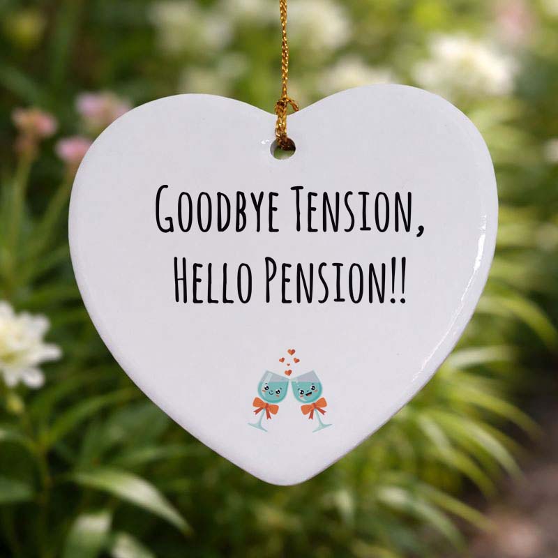 Goodbye Tension Hello Pension Ceramic Heart