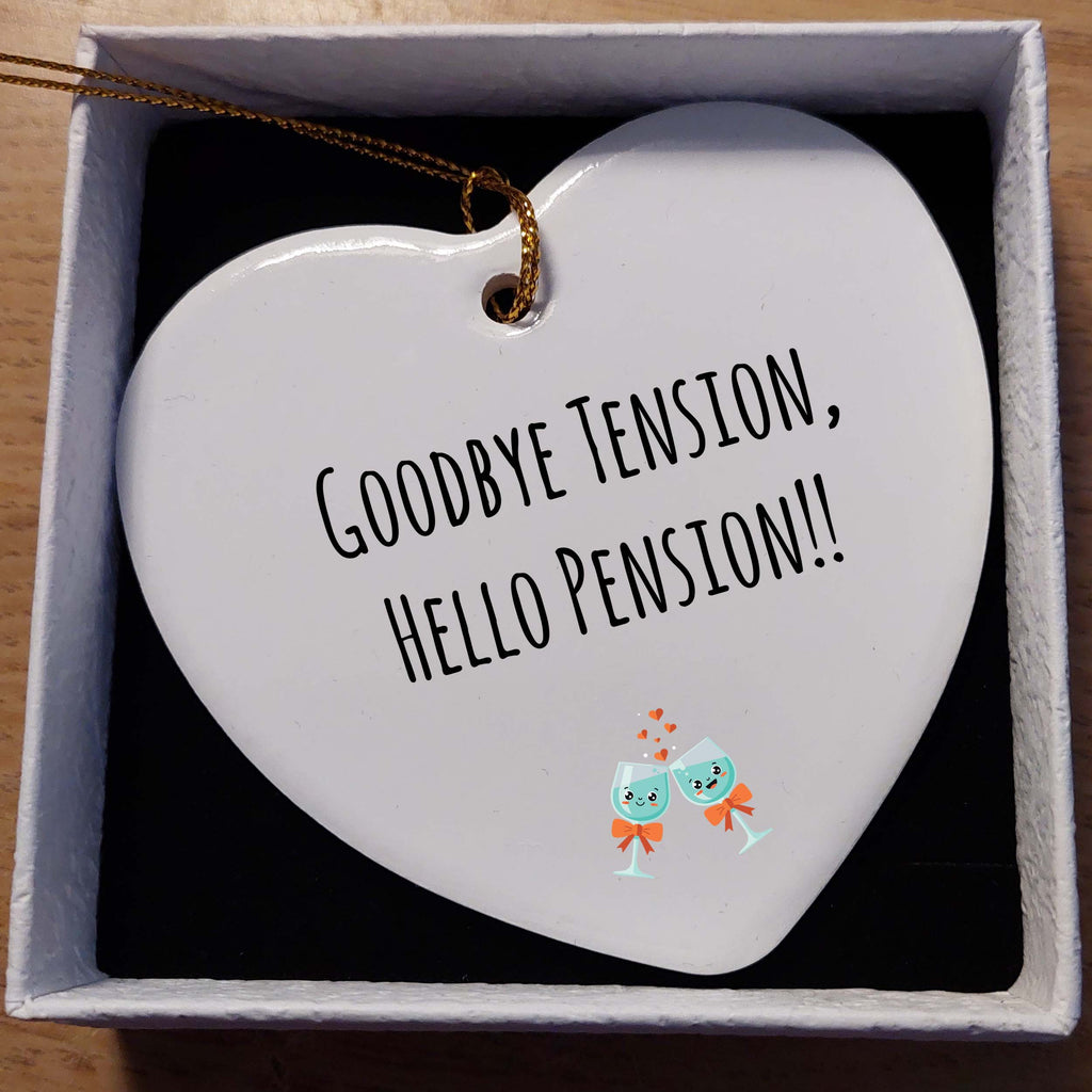 Goodbye Tension Hello Pension Ceramic Heart