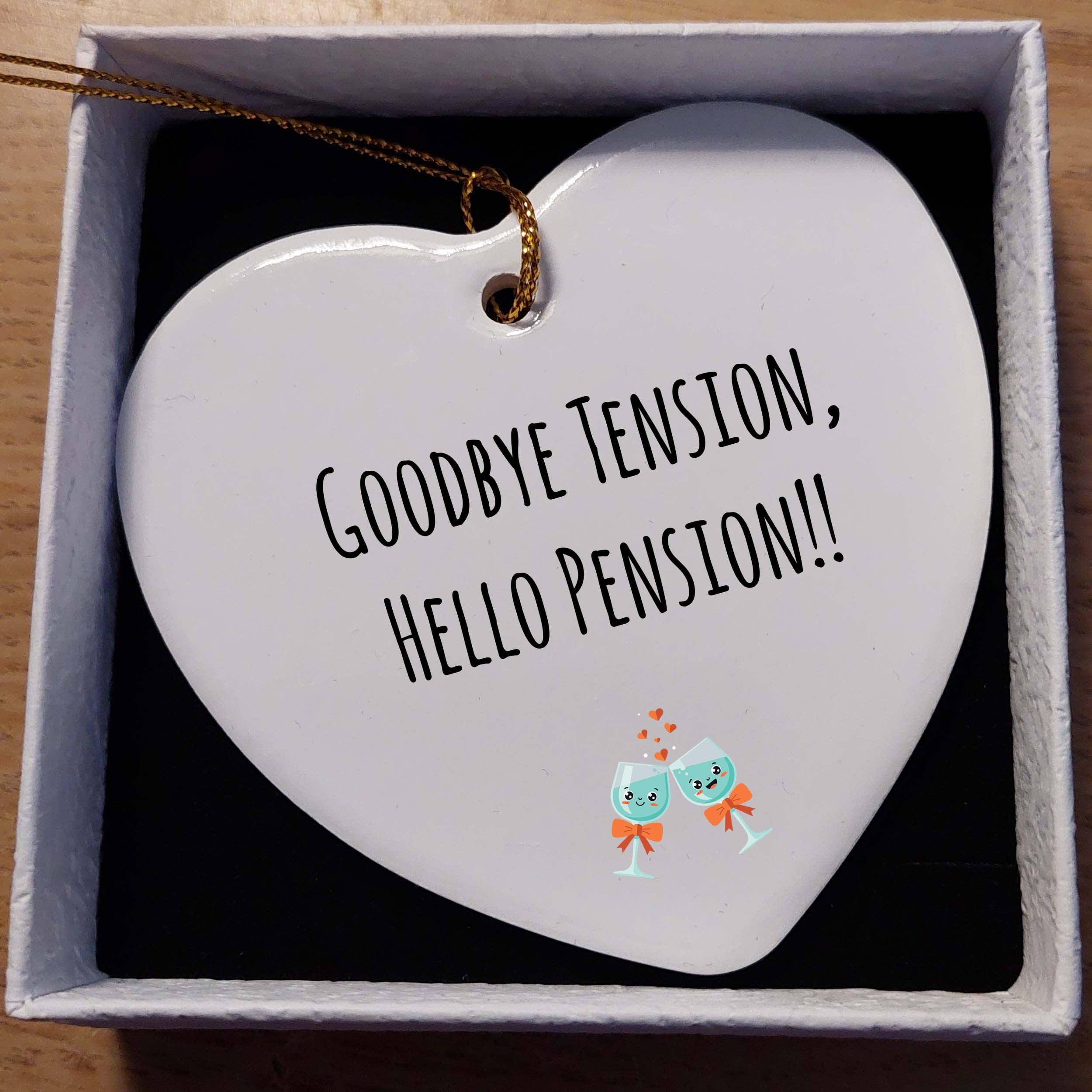 Goodbye Tension Hello Pension Ceramic Heart