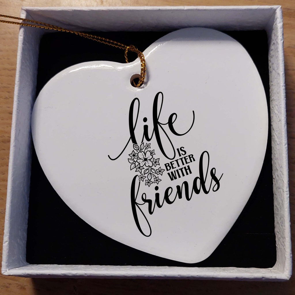 Life Is Better with Friends Ceramic Heart