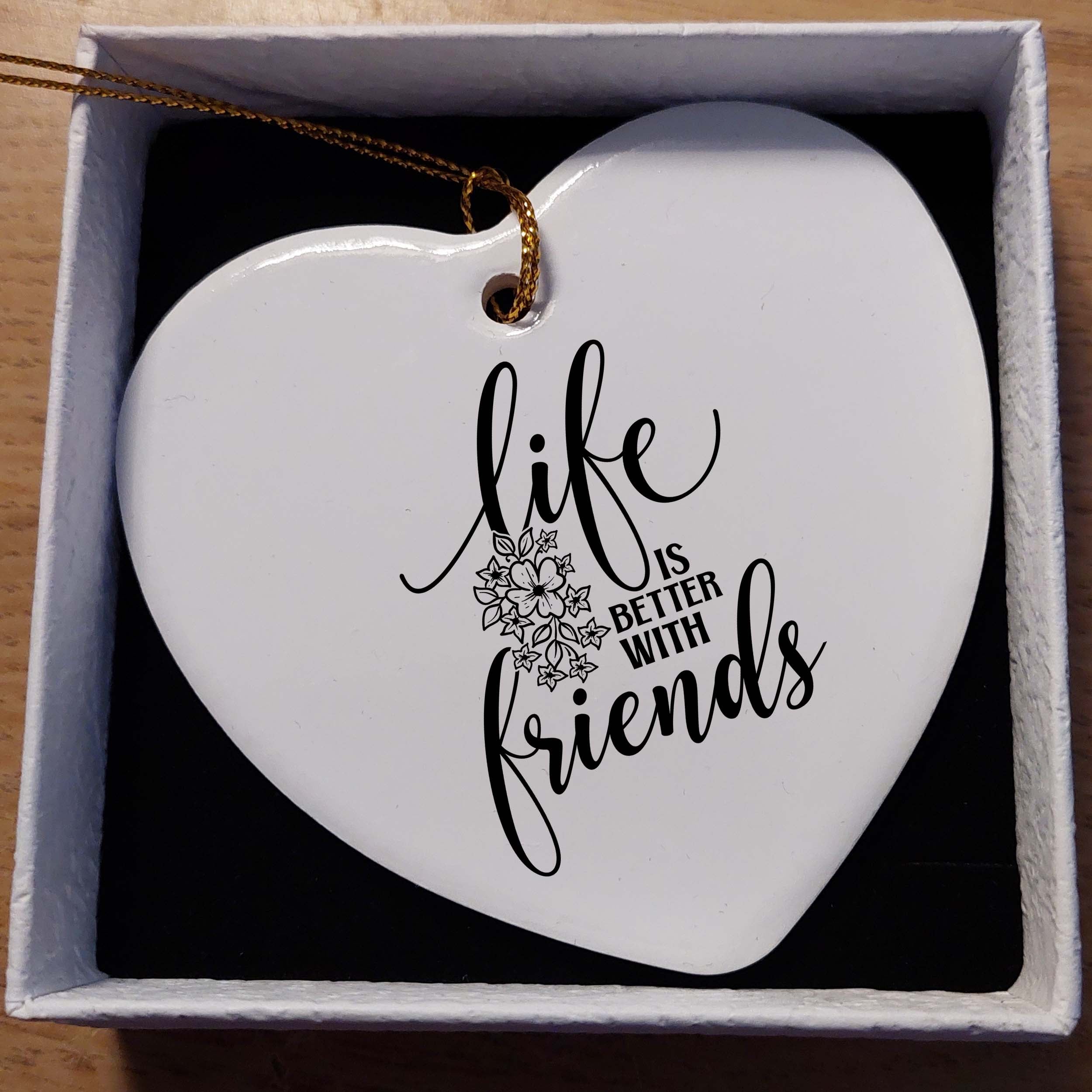Life Is Better with Friends Ceramic Heart