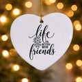 Life Is Better with Friends Ceramic Heart