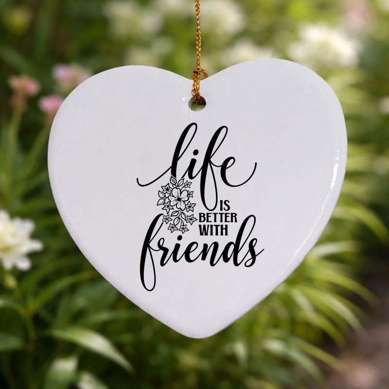 Life Is Better with Friends Ceramic Heart