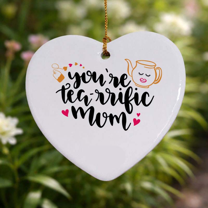 You're Tea-rrific Mum Ceramic Heart