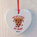 You Got a Pizza My Heart Ceramic Heart